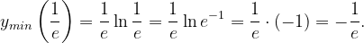 \dpi{120} y_{min}\left ( \frac{1}{e} \right )=\frac{1}{e}\ln \frac{1}{e}=\frac{1}{e} \ln e^{-1}=\frac{1}{e}\cdot \left ( -1 \right )=-\frac{1}{e}.